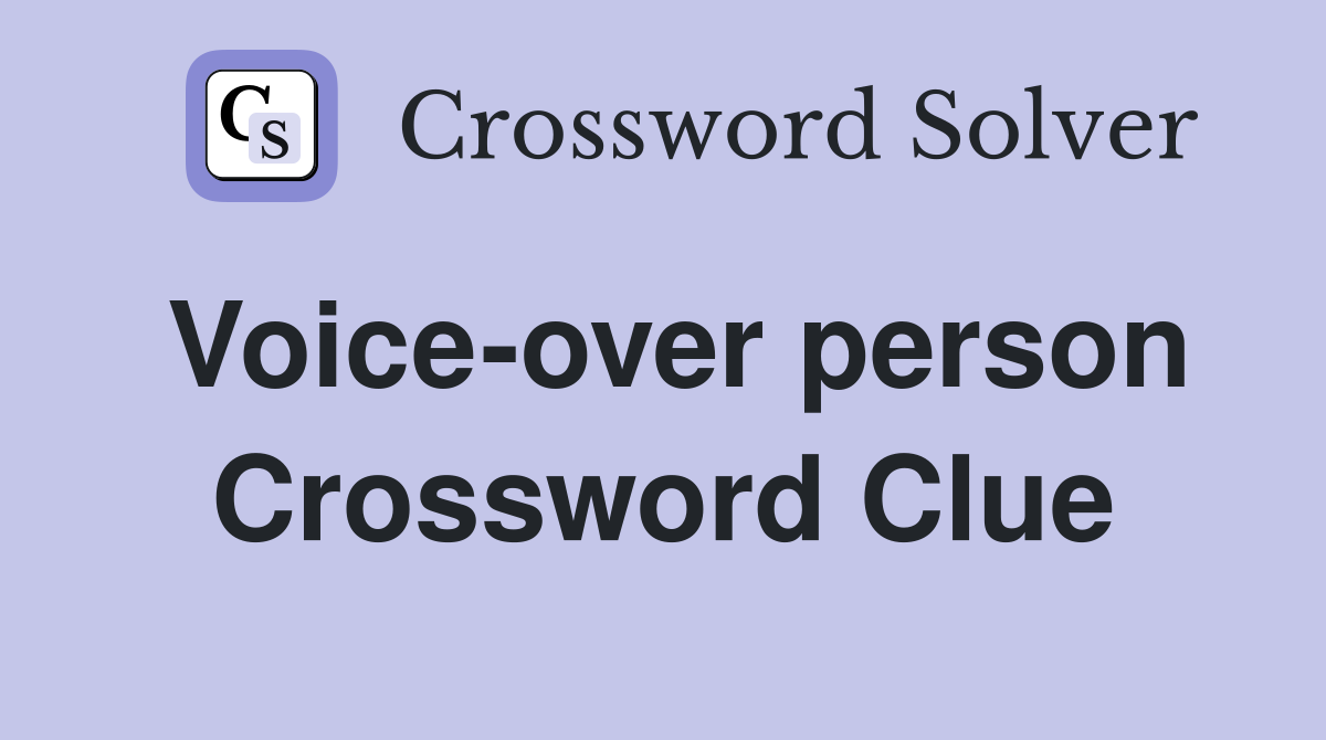 Voice-over person Crossword Clue