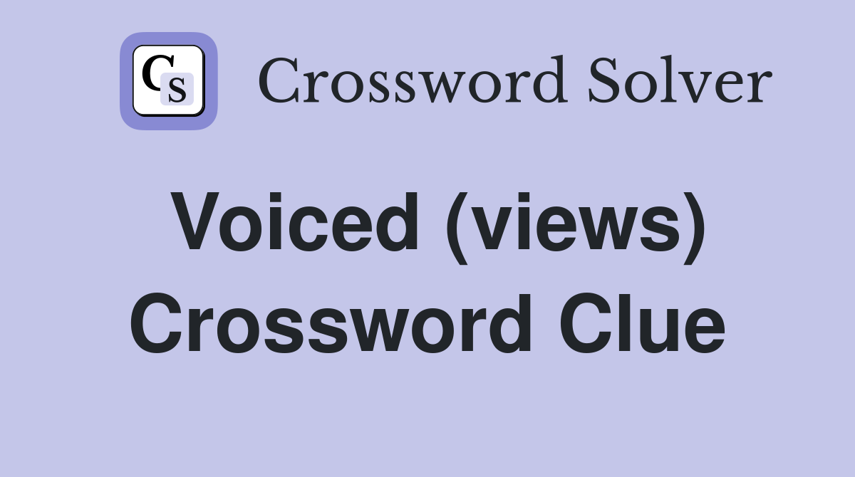 Voiced (views) Crossword Clue