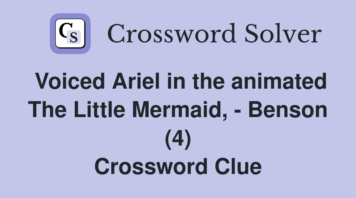 Voiced Ariel in the animated The Little Mermaid, - Benson (4) Crossword Clue