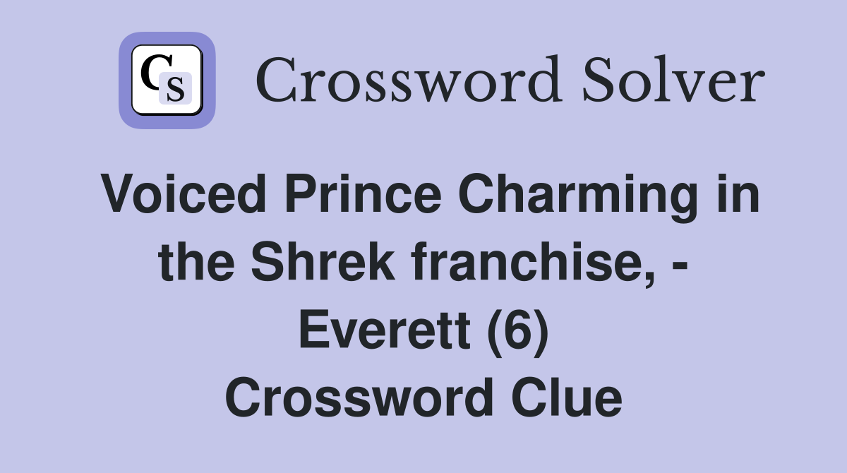 Voiced Prince Charming in the Shrek franchise, - Everett (6) Crossword Clue