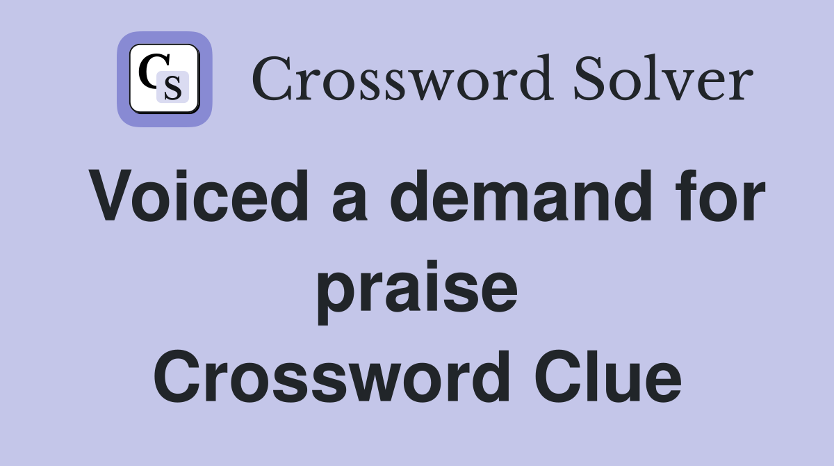 Voiced a demand for praise Crossword Clue