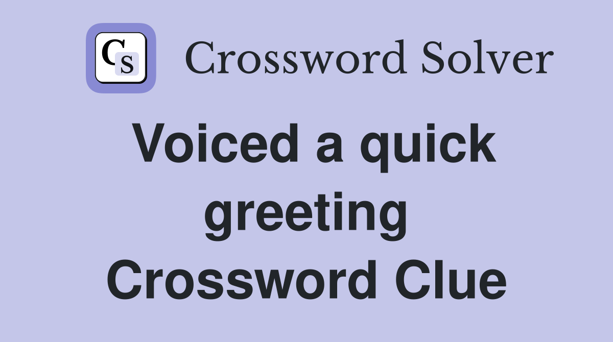 Voiced a quick greeting Crossword Clue
