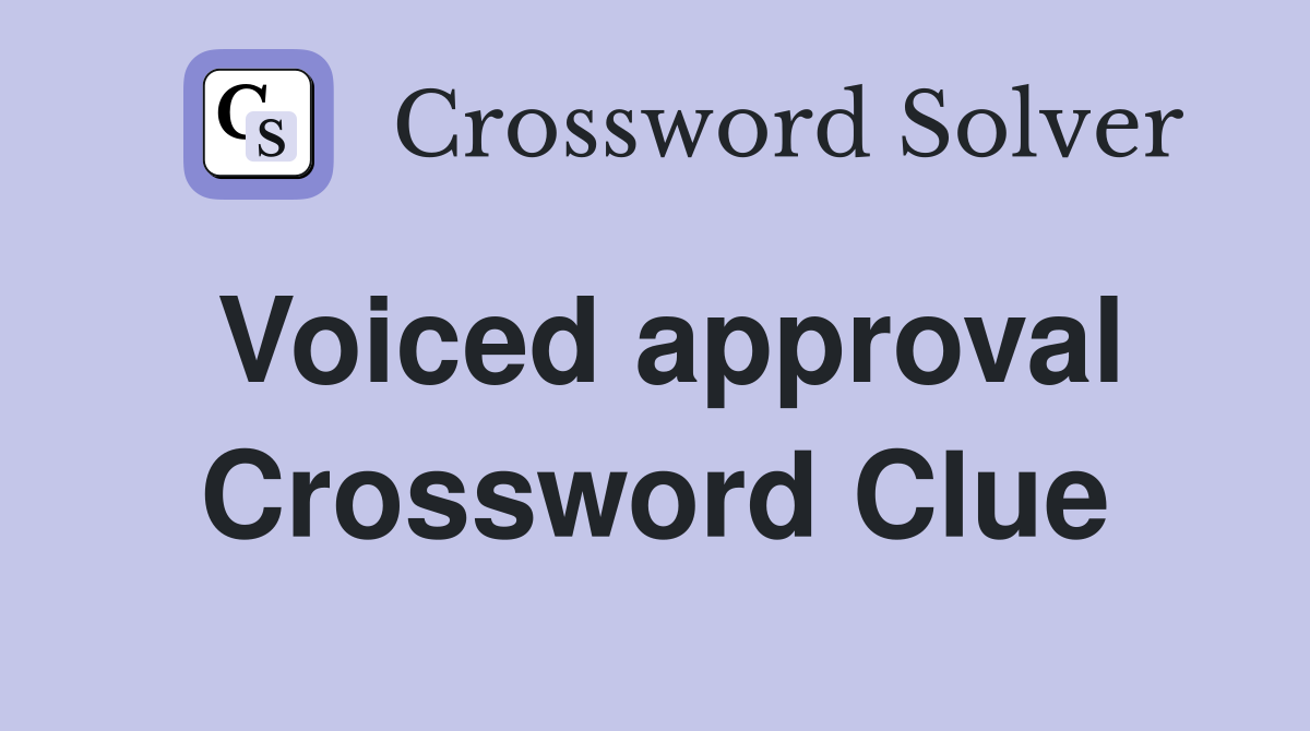 Voiced approval Crossword Clue