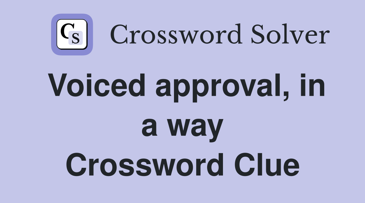 Voiced approval, in a way Crossword Clue