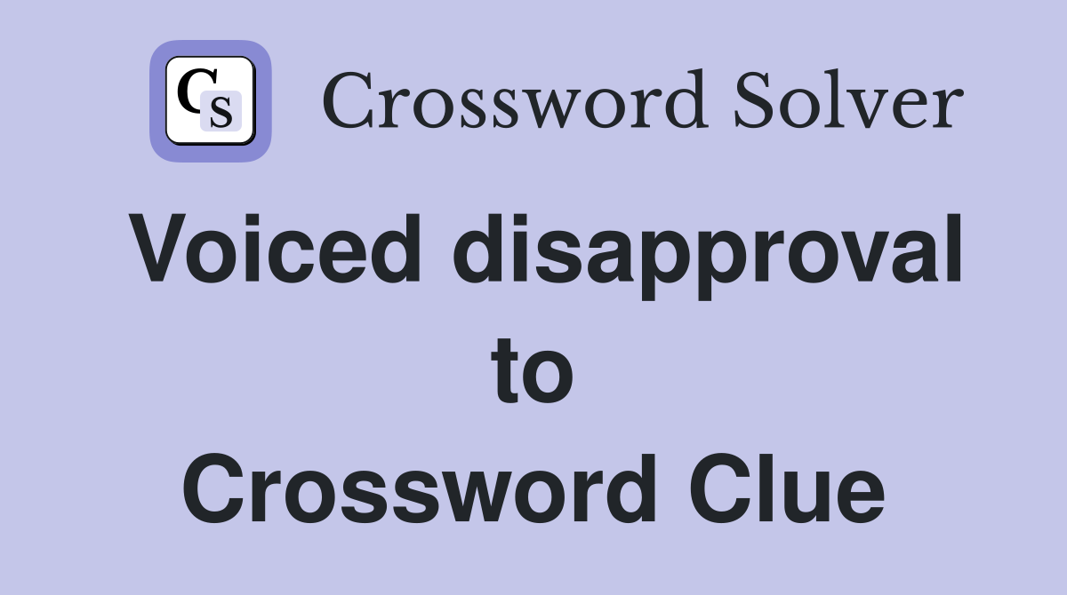 Voiced disapproval to Crossword Clue