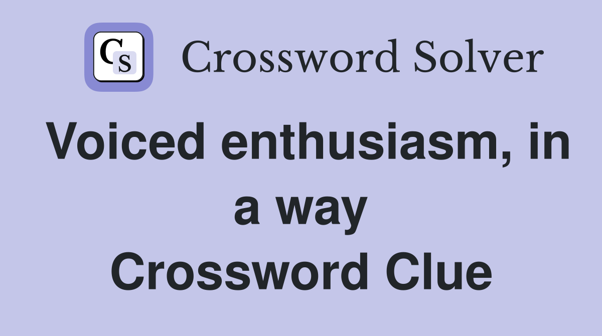 Voiced enthusiasm, in a way Crossword Clue