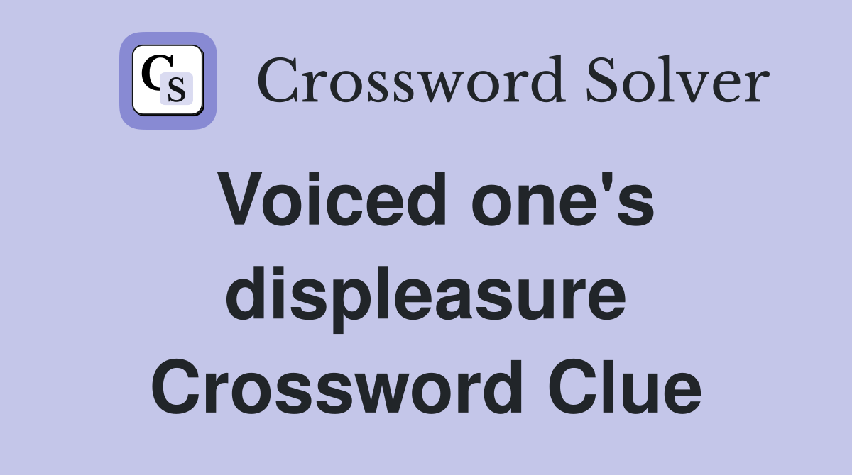 Voiced one's displeasure Crossword Clue