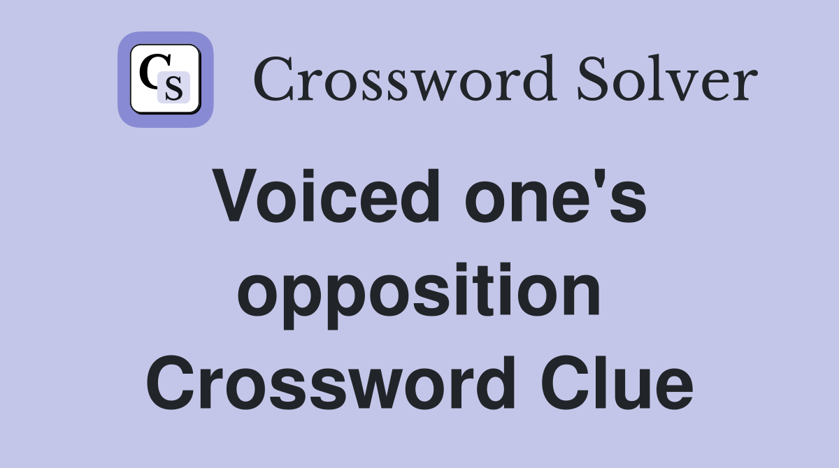 Voiced one's opposition Crossword Clue