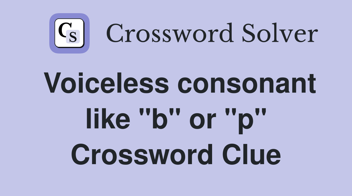 Voiceless consonant like "b" or "p" Crossword Clue