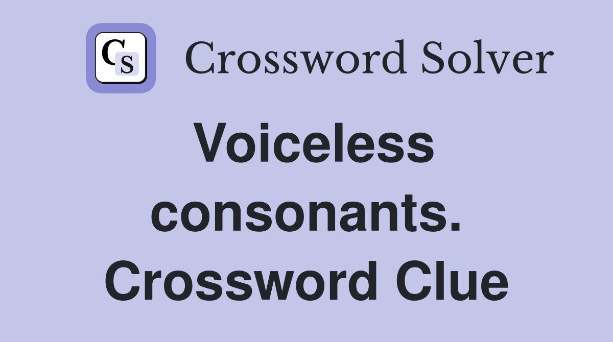 Voiceless consonants. Crossword Clue