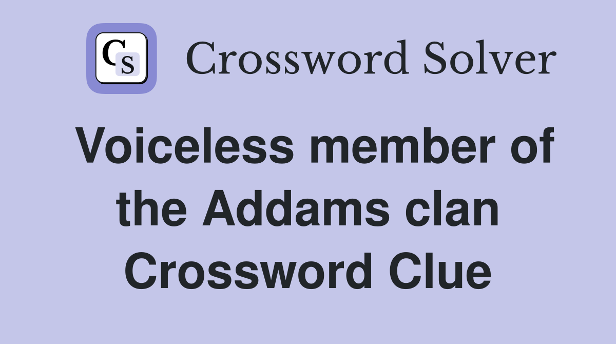 Voiceless member of the Addams clan Crossword Clue