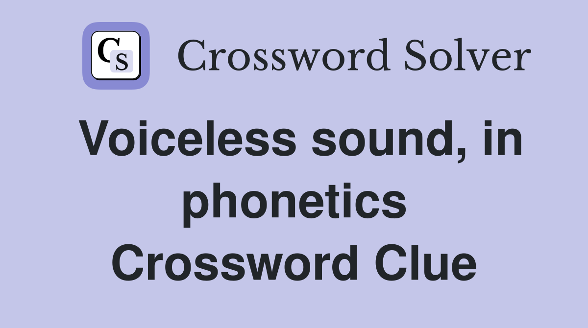 Voiceless sound, in phonetics Crossword Clue