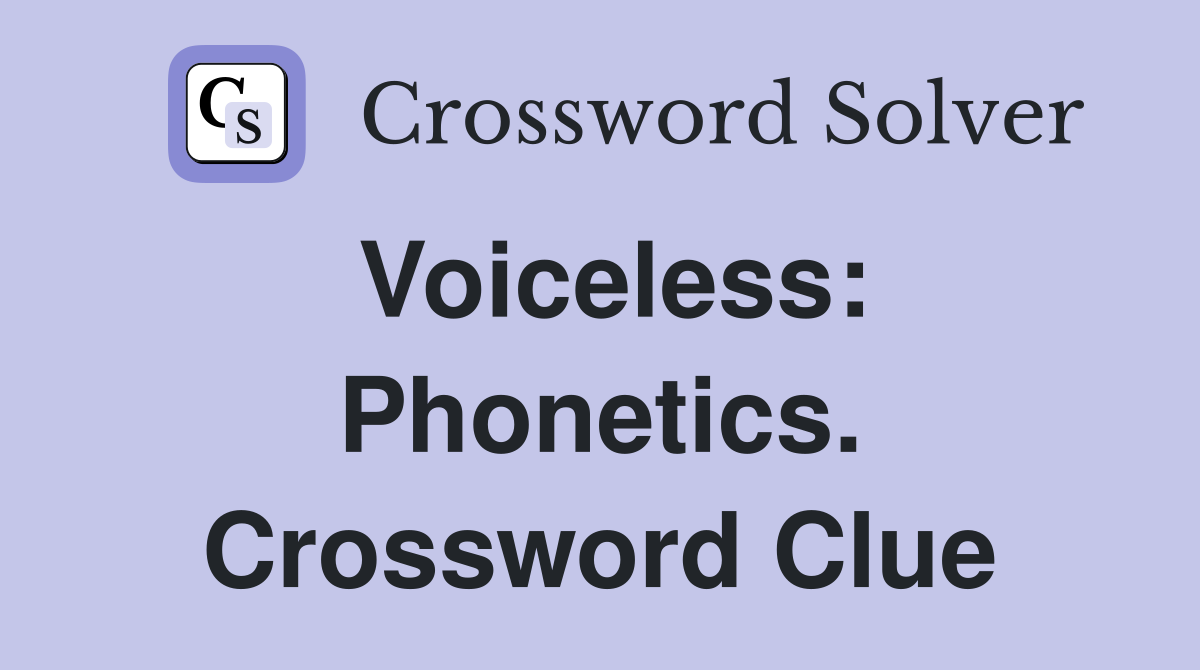 Voiceless: Phonetics. Crossword Clue