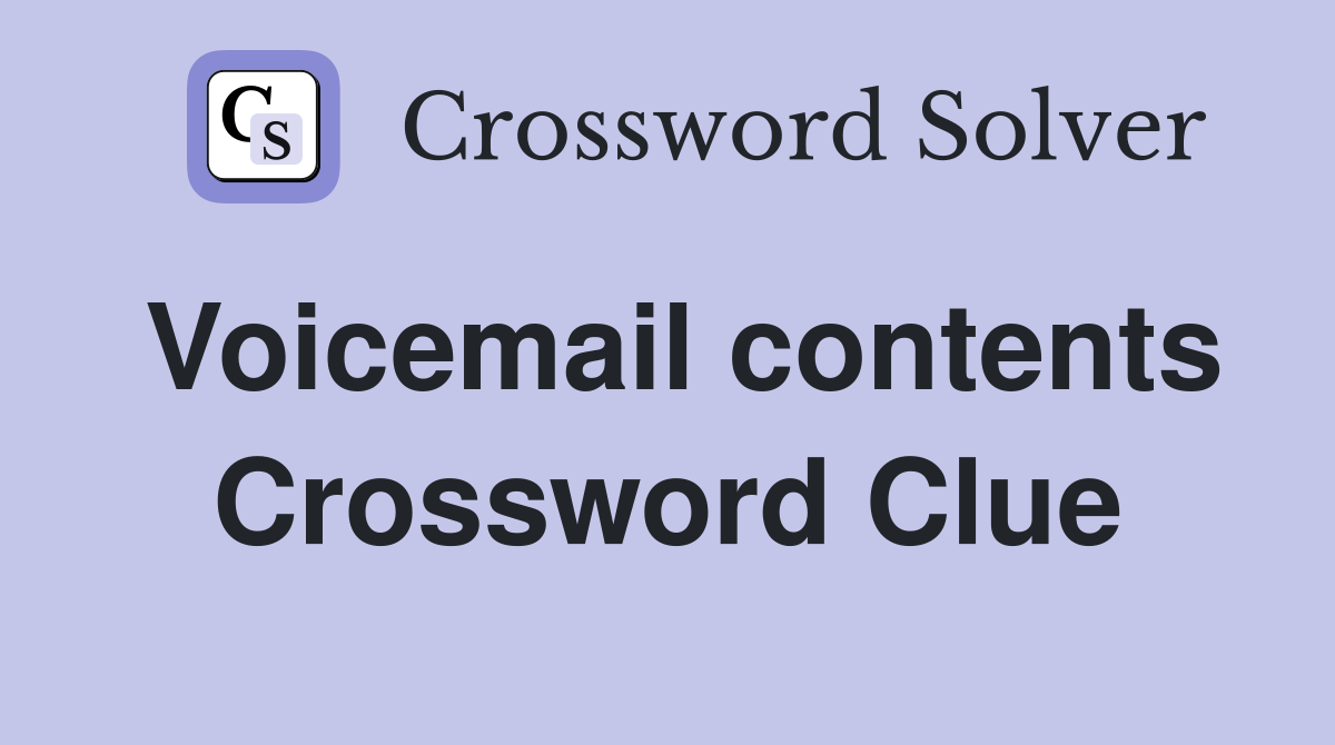 Voicemail contents Crossword Clue