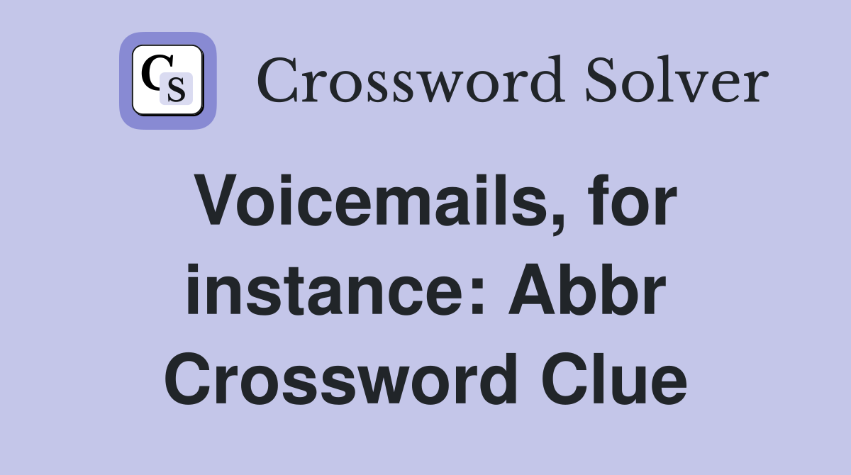 Voicemails, for instance: Abbr Crossword Clue