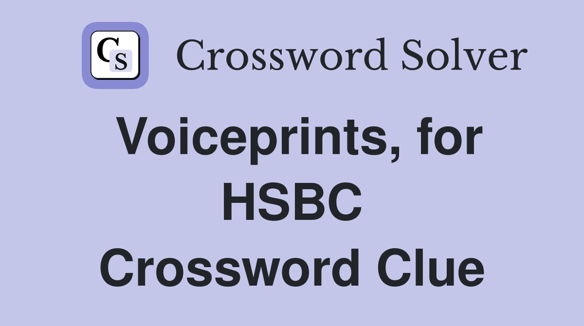 Voiceprints, for HSBC Crossword Clue