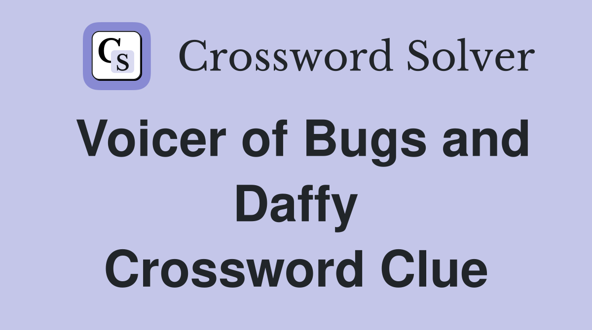 Voicer of Bugs and Daffy Crossword Clue
