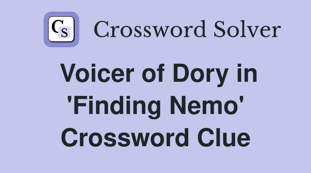 Voicer of Dory in 'Finding Nemo' Crossword Clue