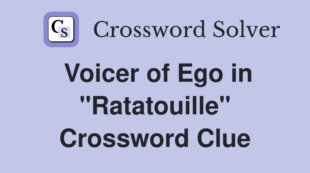 Voicer of Ego in "Ratatouille" Crossword Clue