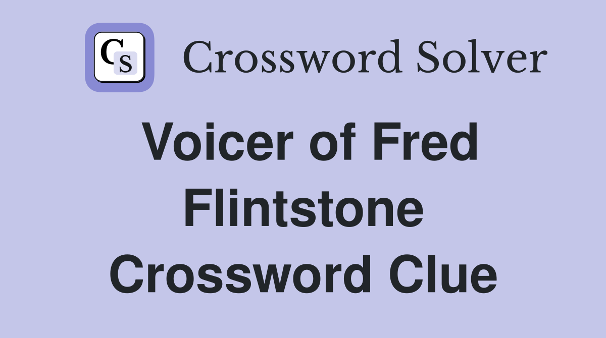 Voicer of Fred Flintstone Crossword Clue