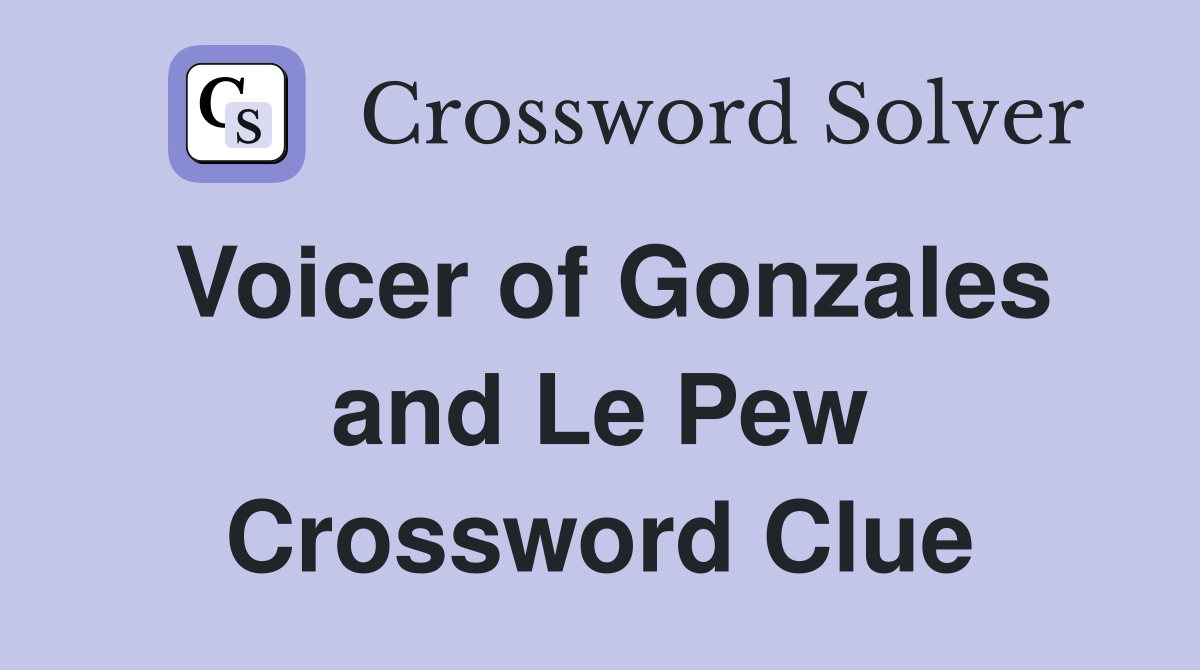Voicer of Gonzales and Le Pew Crossword Clue