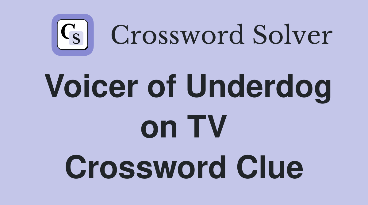 Voicer of Underdog on TV Crossword Clue