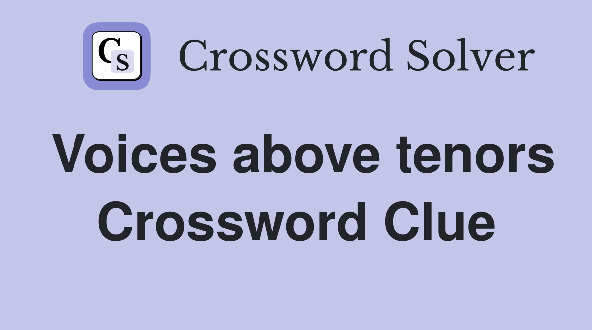 Voices above tenors Crossword Clue