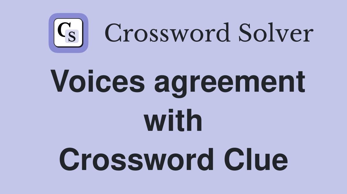 Voices agreement with Crossword Clue