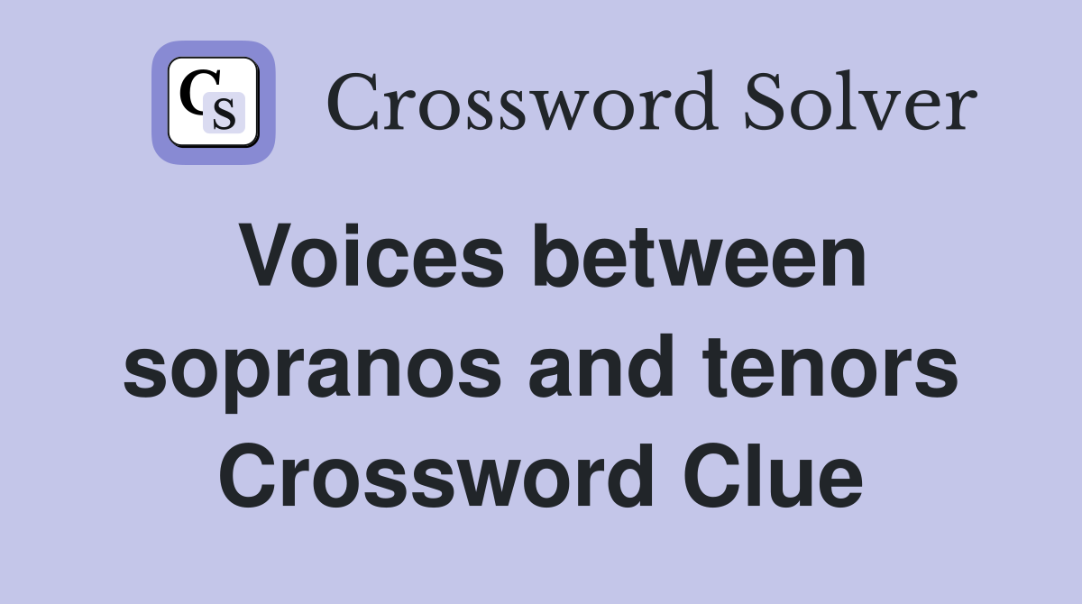 Voices between sopranos and tenors Crossword Clue