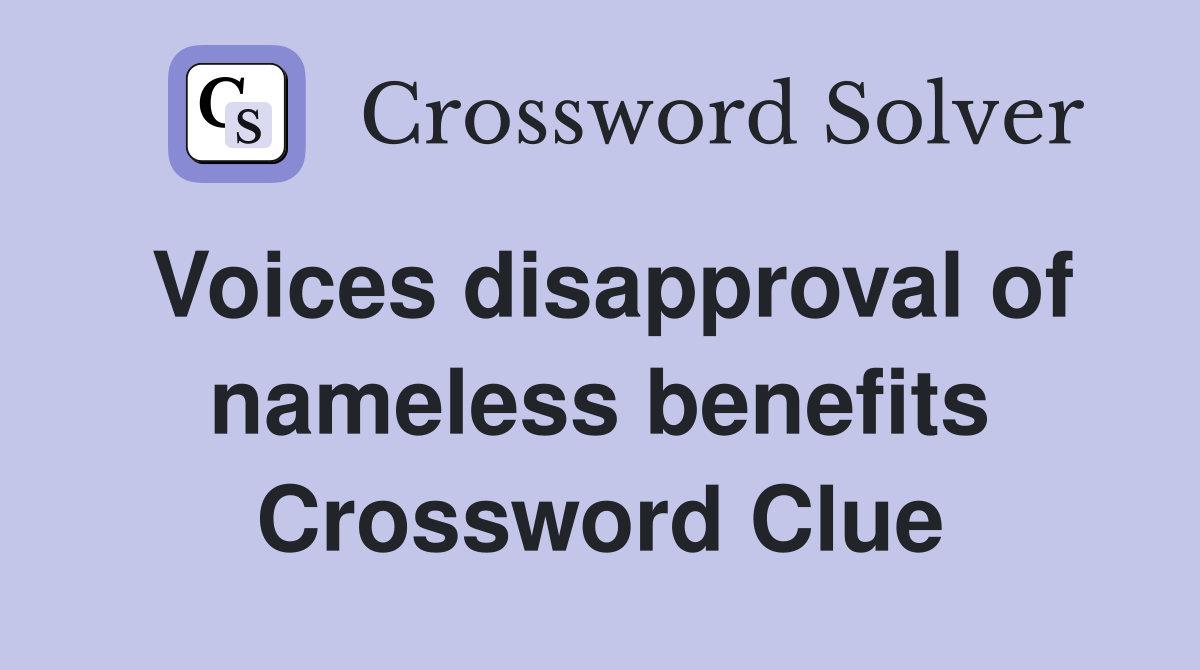 Voices disapproval of nameless benefits Crossword Clue
