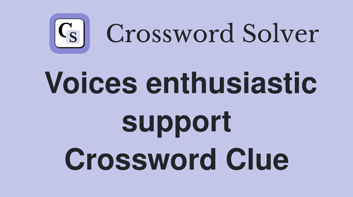 Voices enthusiastic support Crossword Clue