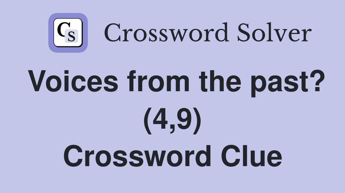Voices from the past? (4,9) Crossword Clue