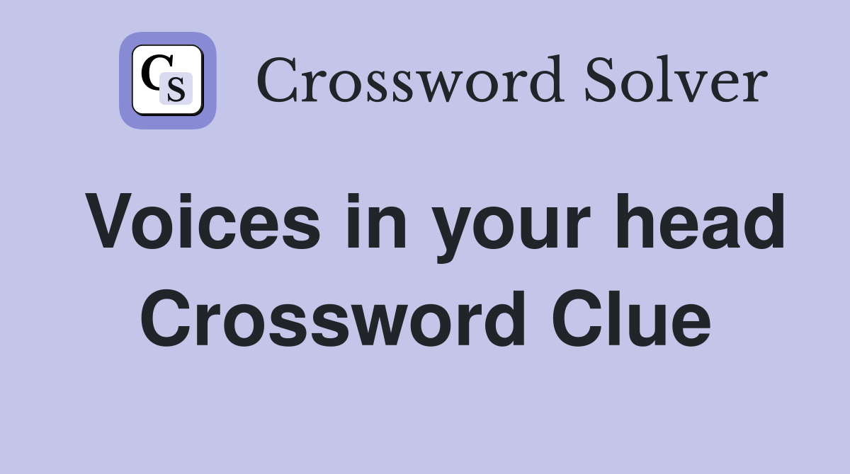Voices in your head Crossword Clue