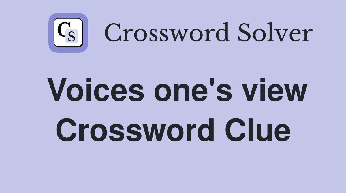 Voices one's view Crossword Clue