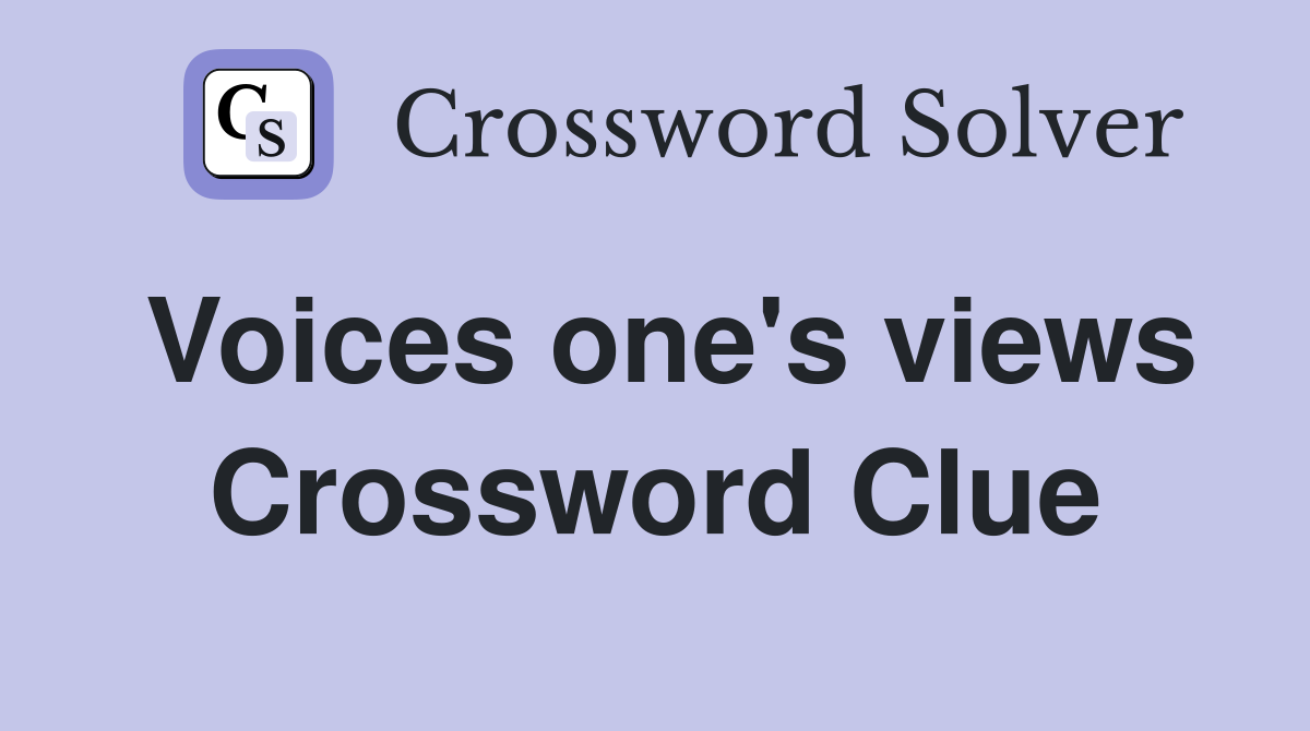 Voices one's views Crossword Clue