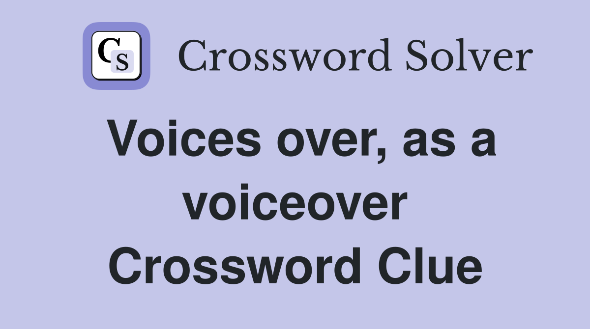 Voices over, as a voiceover Crossword Clue