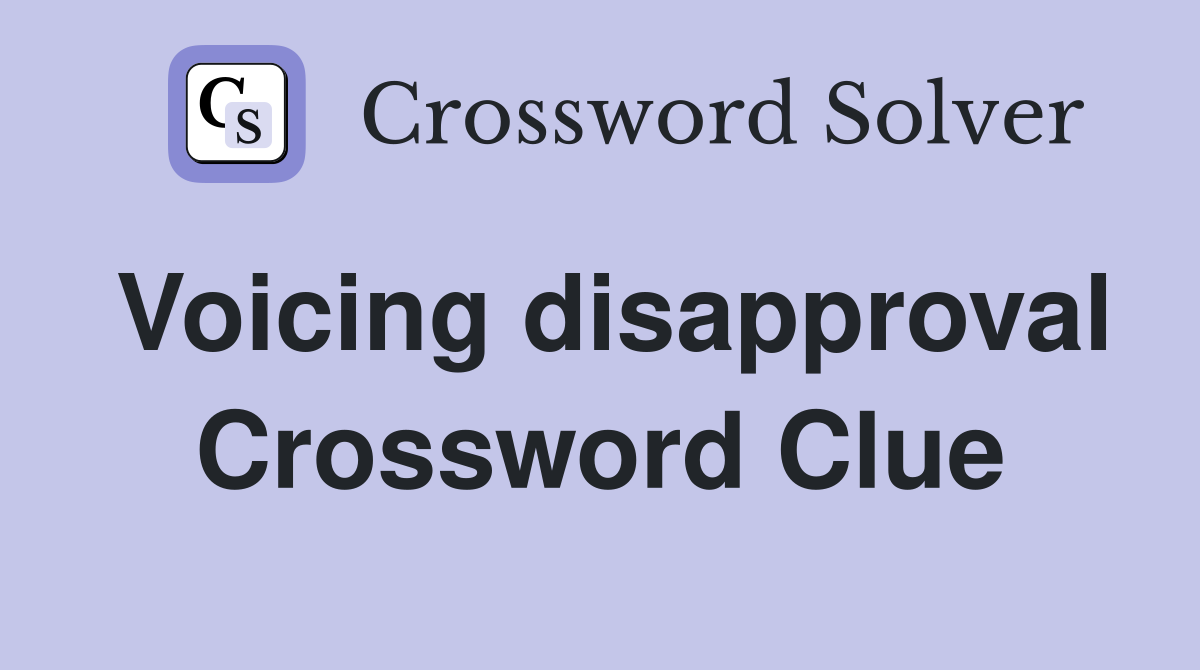 Voicing disapproval Crossword Clue