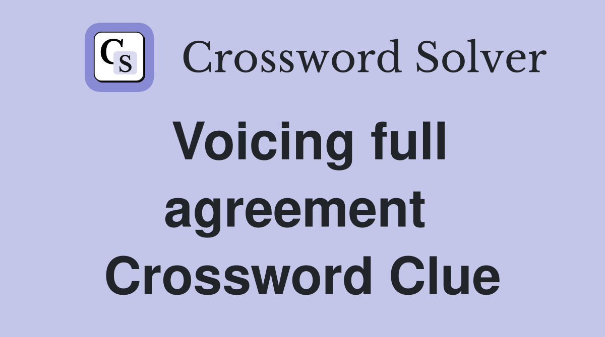 Voicing full agreement  Crossword Clue