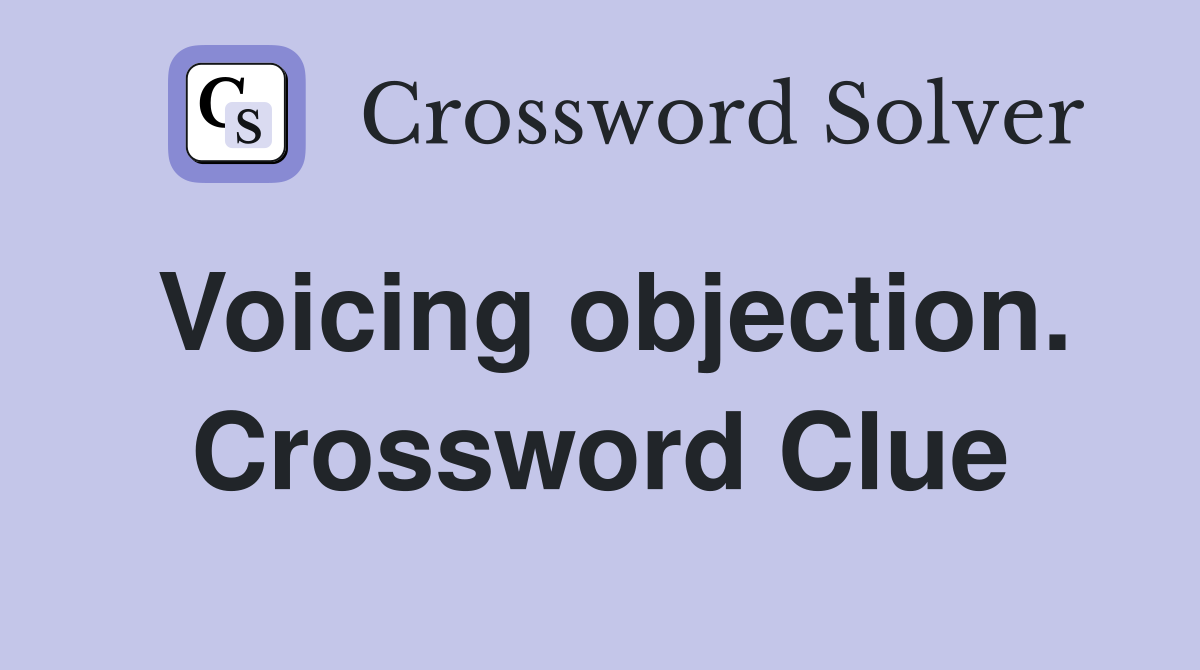 Voicing objection. Crossword Clue