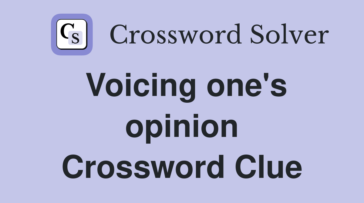 Voicing one's opinion Crossword Clue