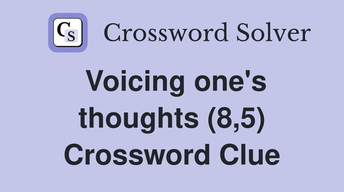 Voicing one's thoughts (8,5) Crossword Clue