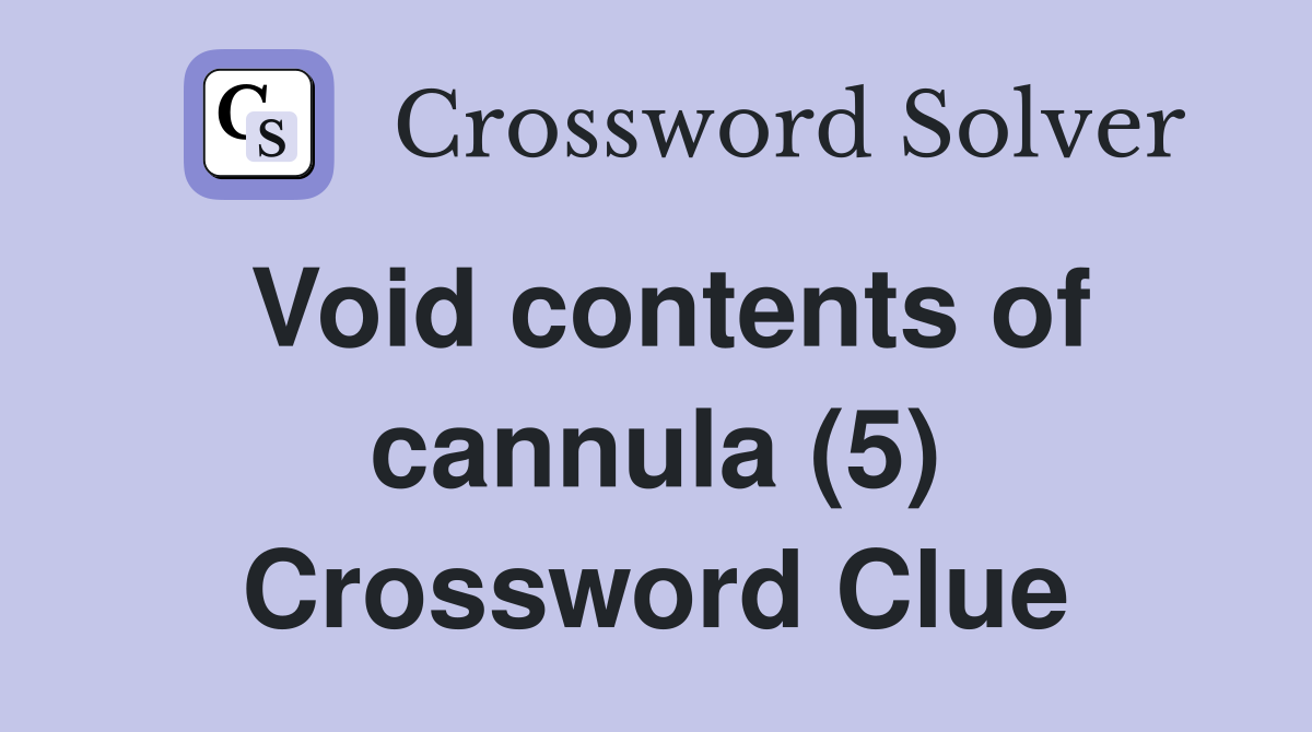 Void contents of cannula (5) Crossword Clue