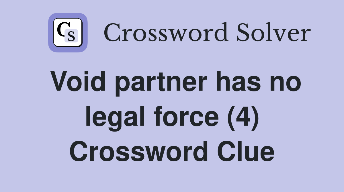 Void partner has no legal force (4) Crossword Clue