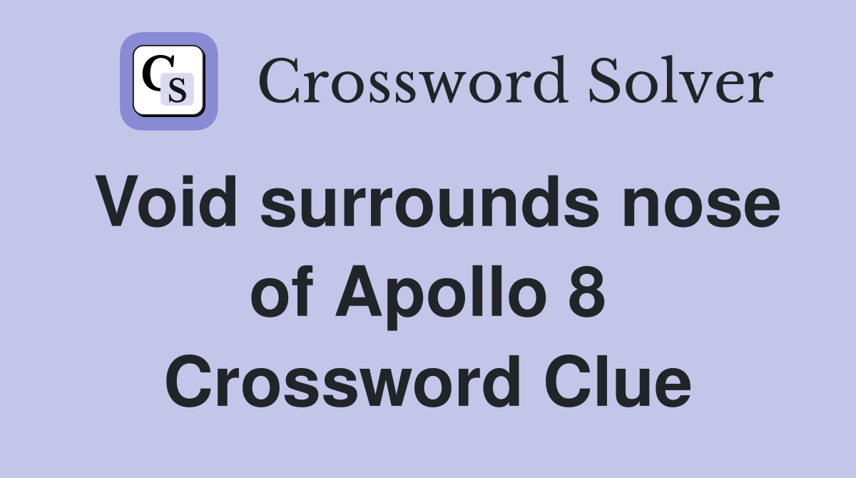 Void surrounds nose of Apollo 8 Crossword Clue
