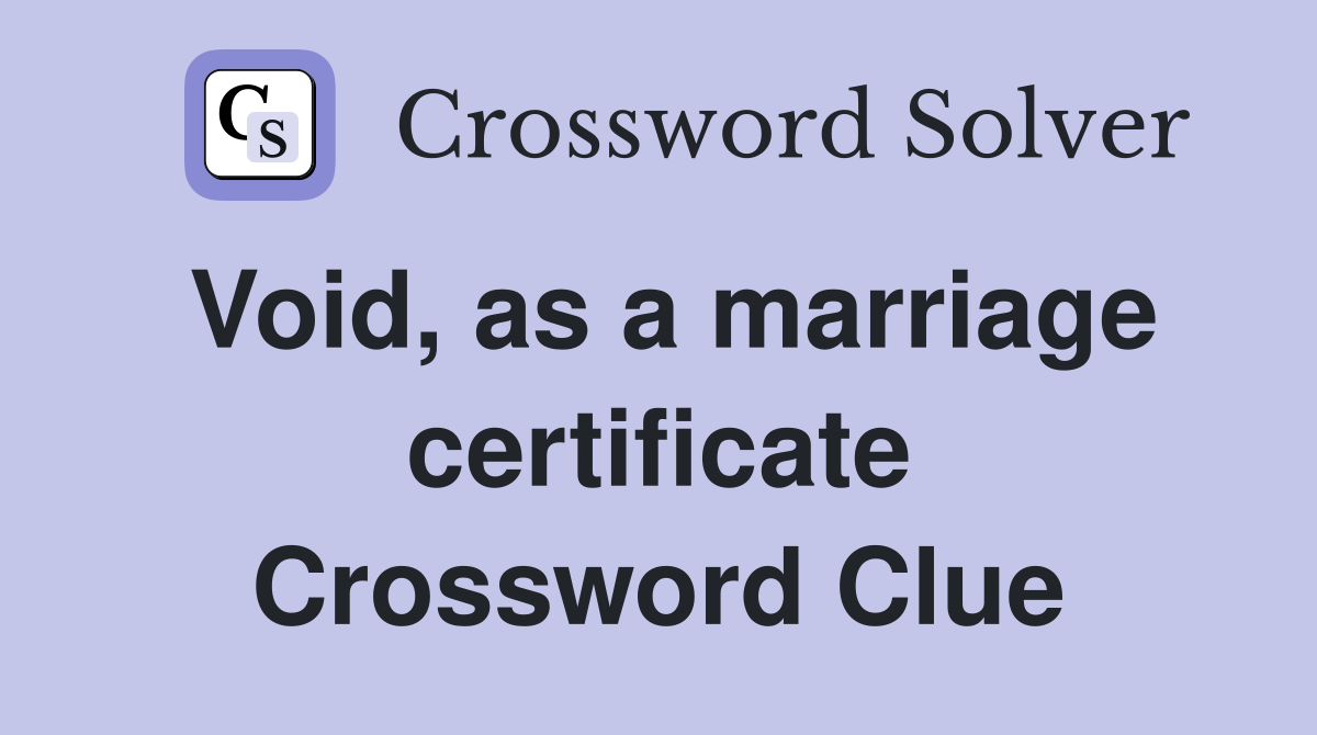 Void, as a marriage certificate Crossword Clue