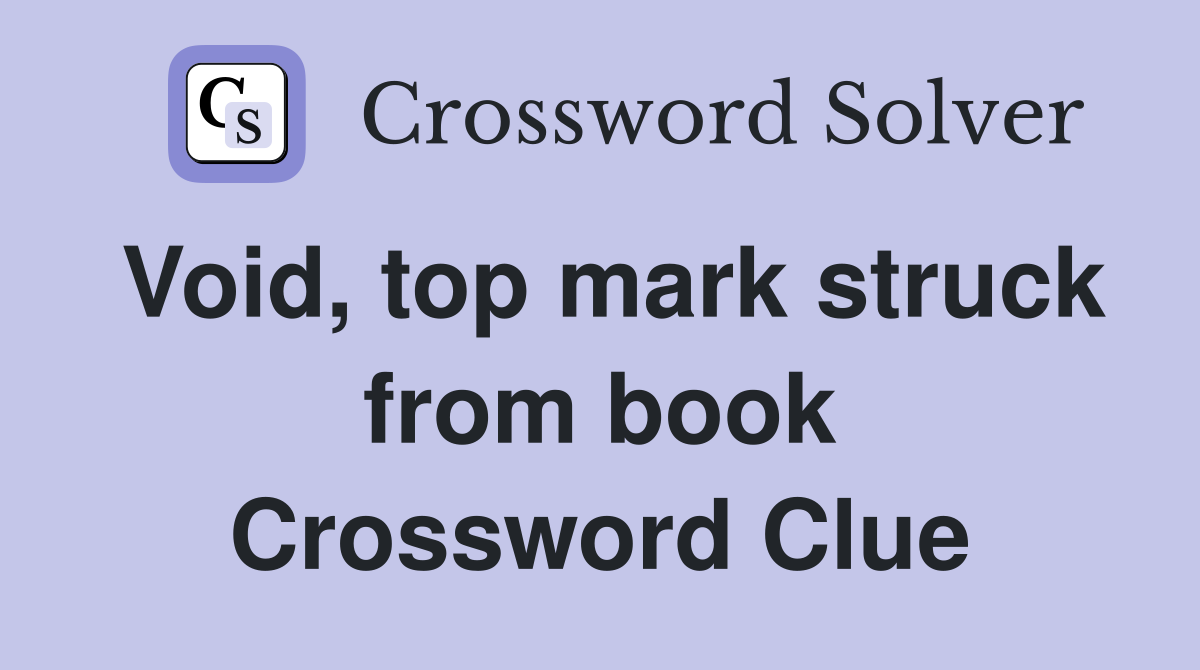 Void, top mark struck from book Crossword Clue