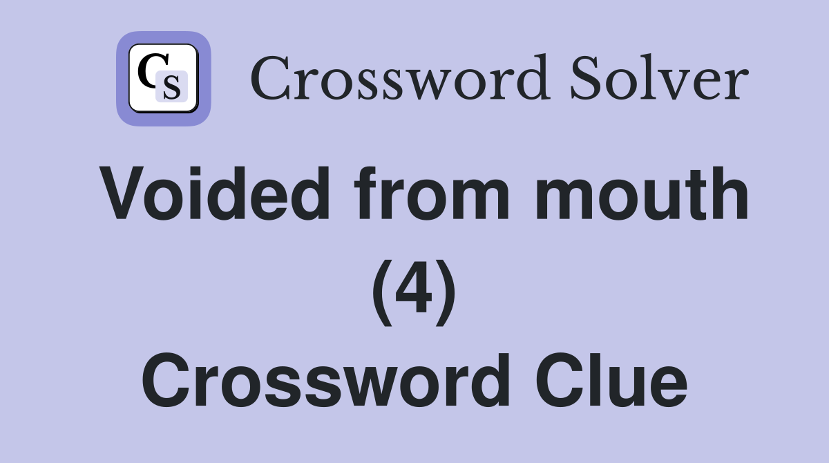 Voided from mouth (4) Crossword Clue
