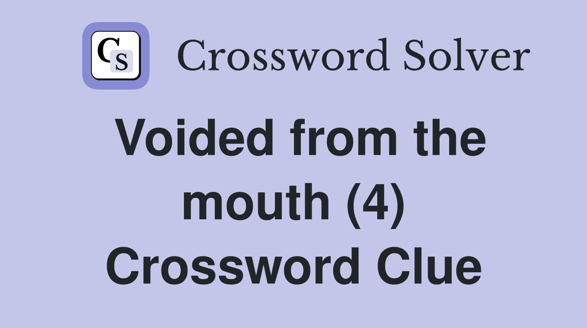 Voided from the mouth (4) Crossword Clue