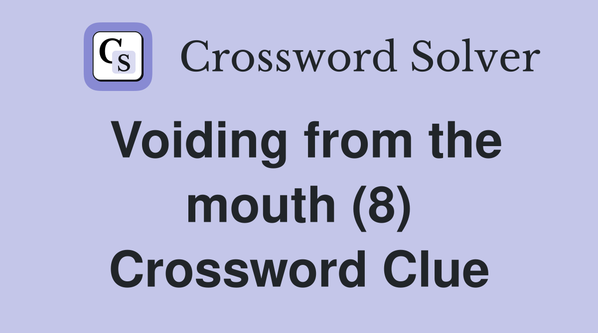Voiding from the mouth (8) Crossword Clue