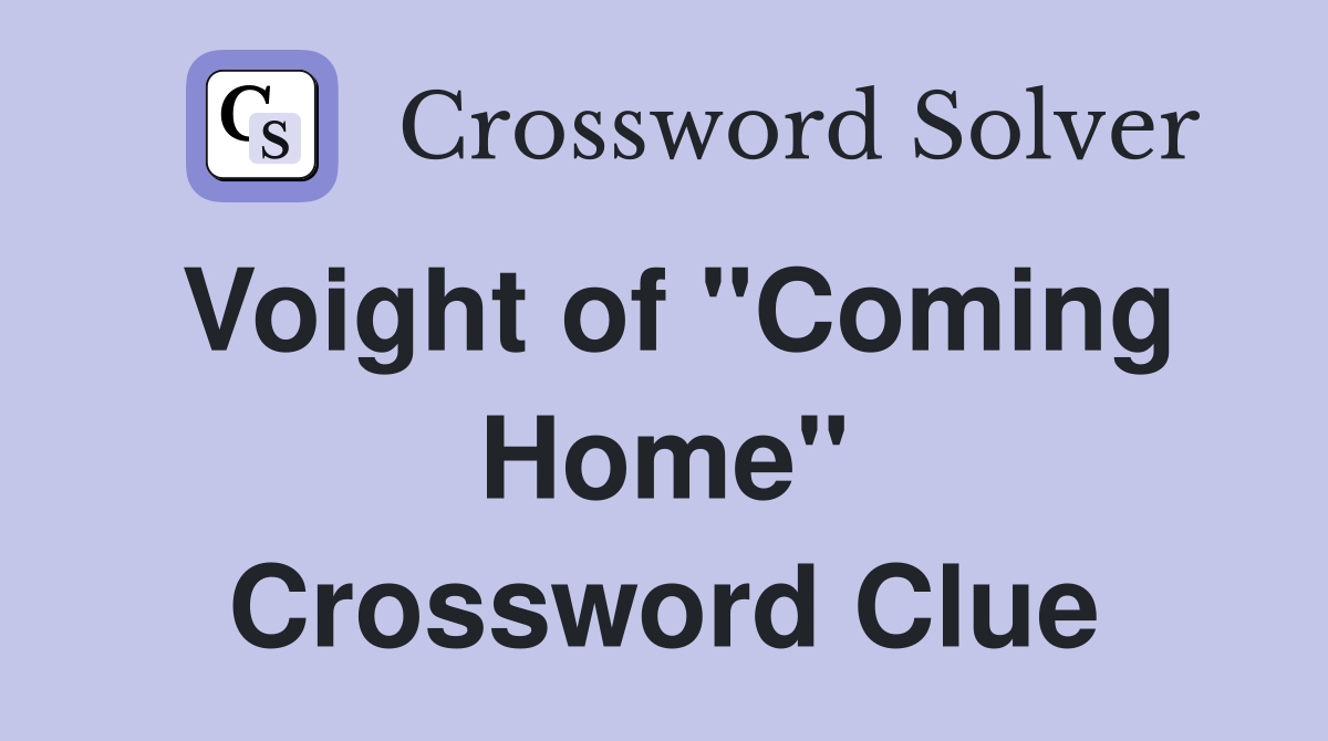 Voight of "Coming Home" Crossword Clue